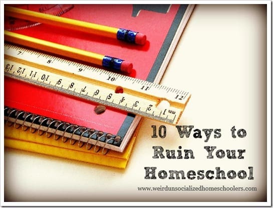 10 Ways to Ruin Your Homeschool