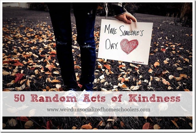 50 Random Acts of Kindness - Weird, Unsocialized Homeschoolers