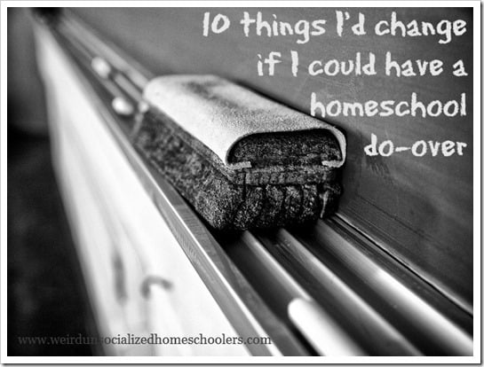 10 things I'd change if I could have a homeschool do-over