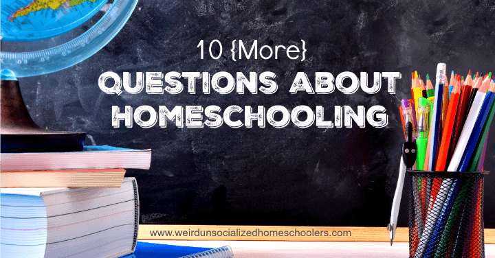 10 {More} Questions about Homeschooling